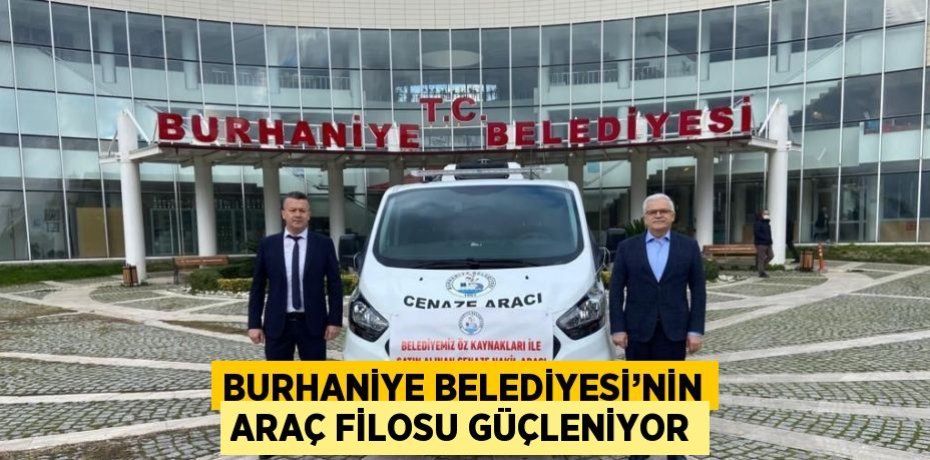 BURHANİYE BELEDİYESİ’NİN ARAÇ FİLOSU GÜÇLENİYOR
