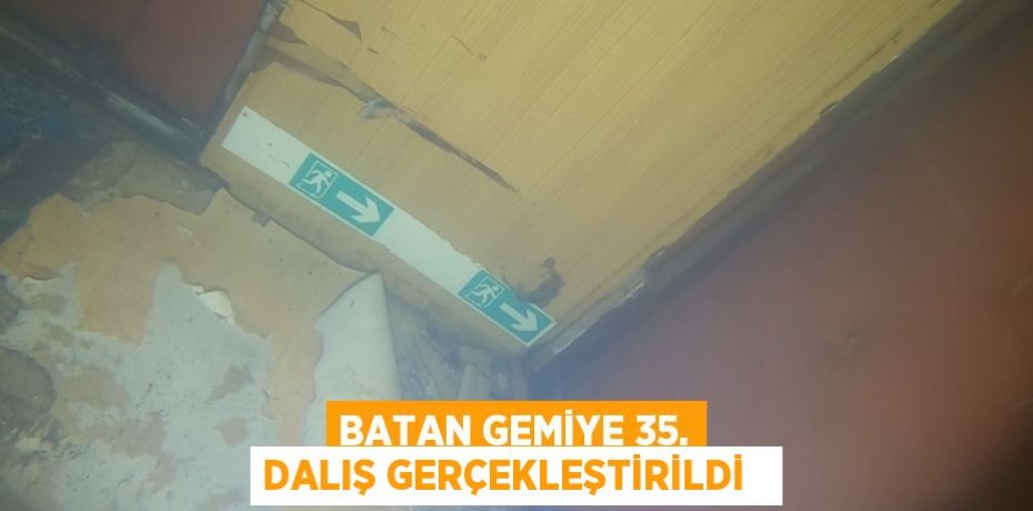 Batan gemiye 35. dalış gerçekleştirildi  