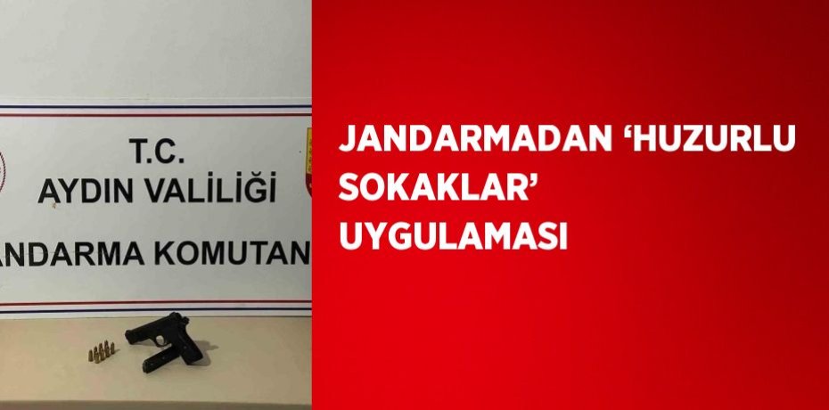 JANDARMADAN ‘HUZURLU SOKAKLAR’ UYGULAMASI