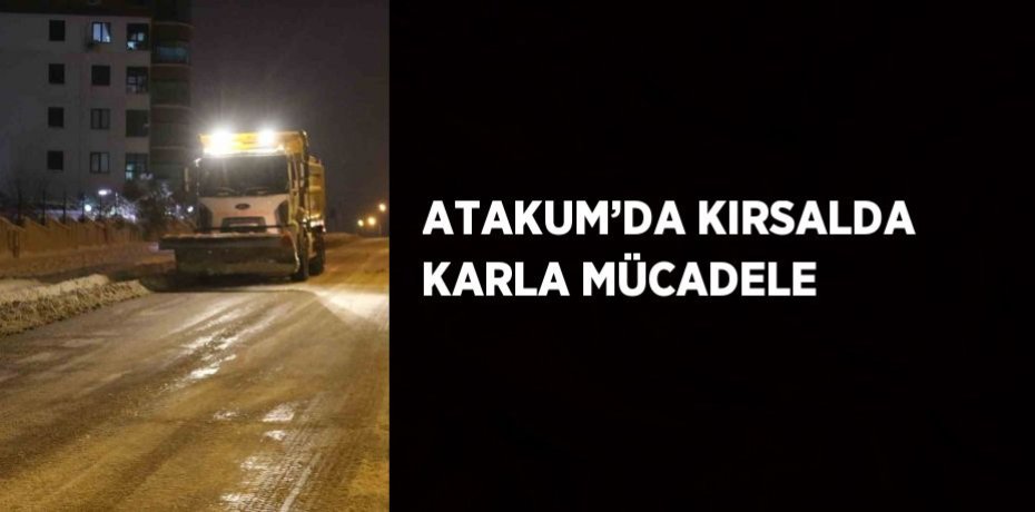 ATAKUM’DA KIRSALDA KARLA MÜCADELE