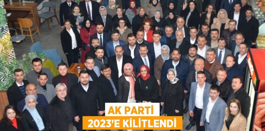 AK PARTİ  2023’E KİLİTLENDİ