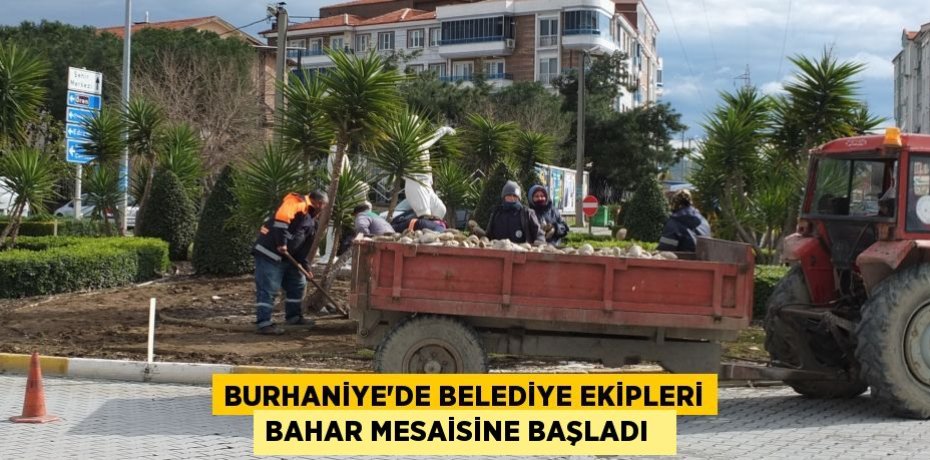Burhaniye’de Belediye ekipleri bahar mesaisine başladı  