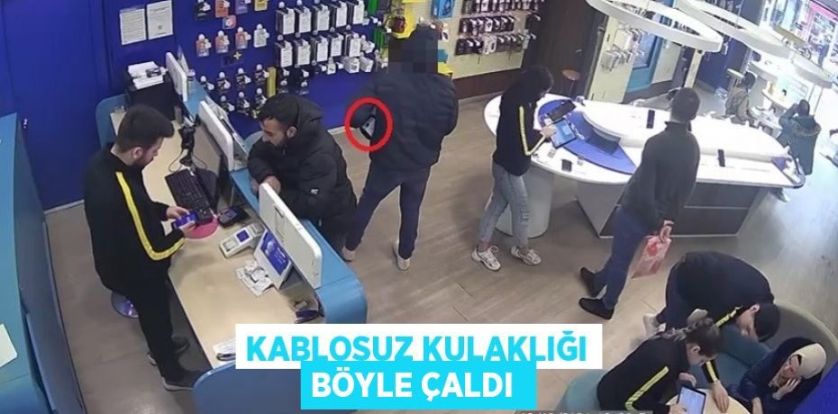 Kablosuz kulaklığı böyle çaldı 