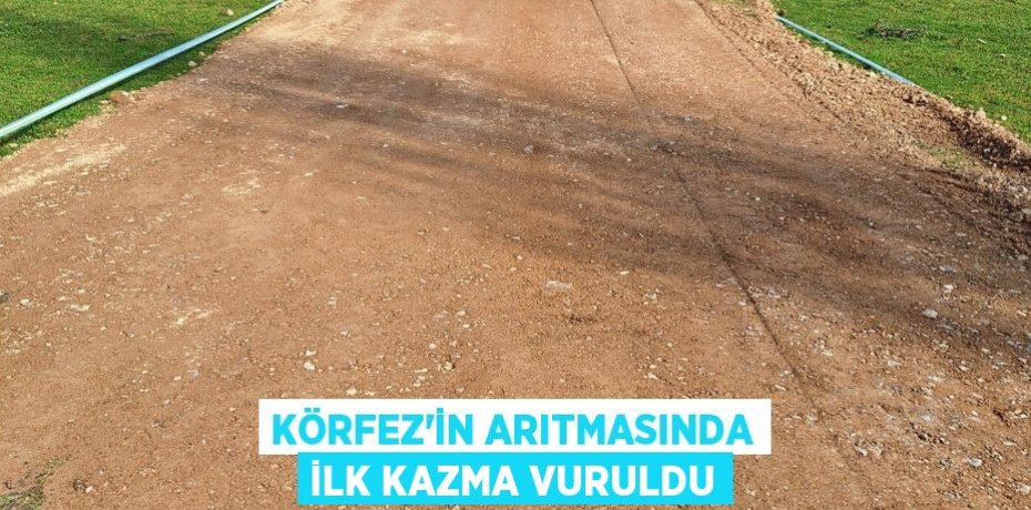 Körfez'in arıtmasında ilk kazma vuruldu