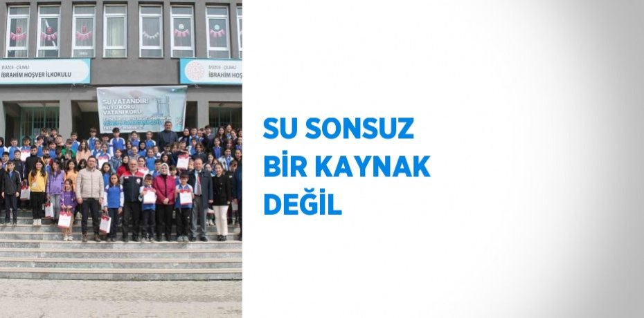SU SONSUZ BİR KAYNAK DEĞİL