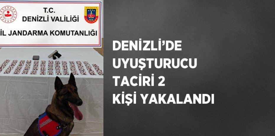 DENİZLİ’DE UYUŞTURUCU TACİRİ 2 KİŞİ YAKALANDI