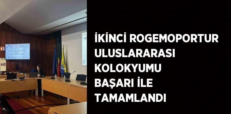 İKİNCİ ROGEMOPORTUR ULUSLARARASI KOLOKYUMU BAŞARI İLE TAMAMLANDI