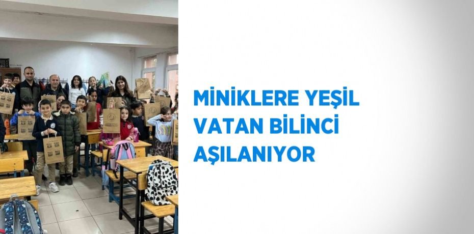 MİNİKLERE YEŞİL VATAN BİLİNCİ AŞILANIYOR