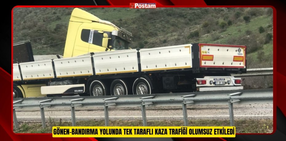 Gönen-Bandırma yolunda tek taraflı kaza trafiği olumsuz etkiledi  