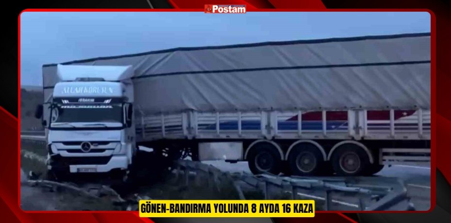 Gönen-Bandırma yolunda 8 ayda 16 kaza