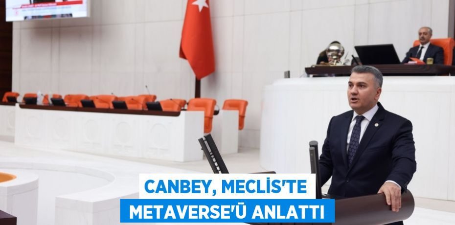 CANBEY, MECLİS'TE  METAVERSE'Ü ANLATTI