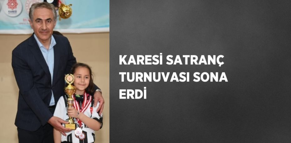 KARESİ SATRANÇ TURNUVASI SONA ERDİ