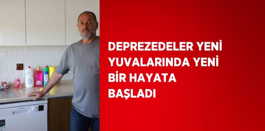 DEPREZEDELER YENİ YUVALARINDA YENİ BİR HAYATA BAŞLADI