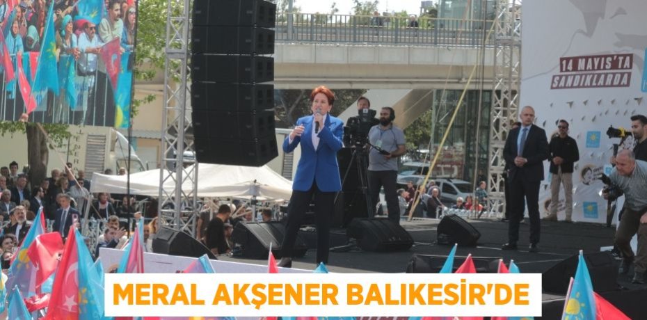 Meral Akşener Balıkesir’de