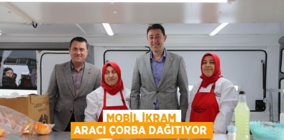Mobil ikram aracı çorba dağıtıyor