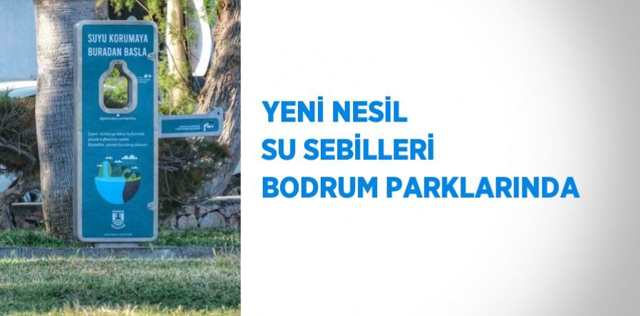 YENİ NESİL SU SEBİLLERİ BODRUM PARKLARINDA