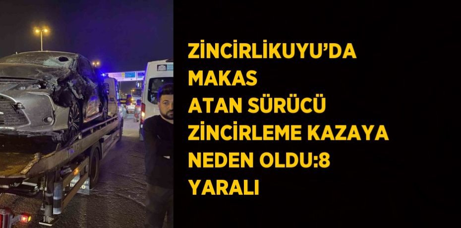 ZİNCİRLİKUYU’DA MAKAS ATAN SÜRÜCÜ ZİNCİRLEME KAZAYA NEDEN OLDU:8 YARALI