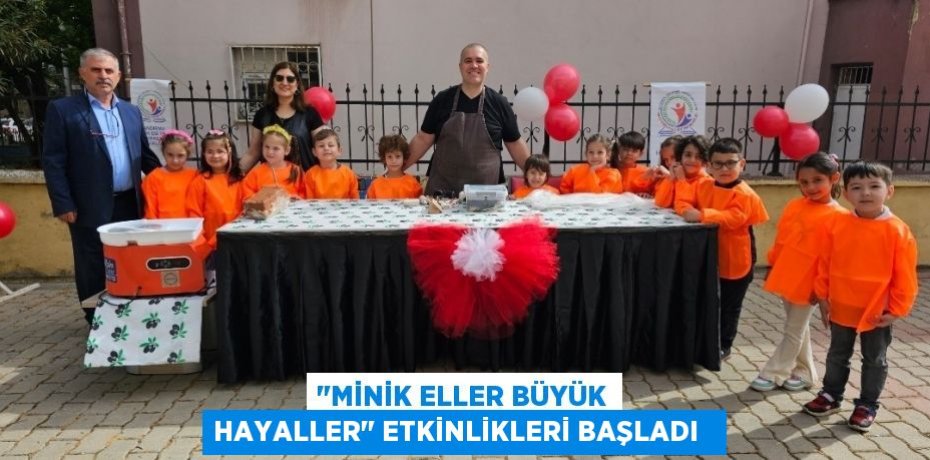 &quot;Minik eller büyük hayaller&quot; etkinlikleri başladı  