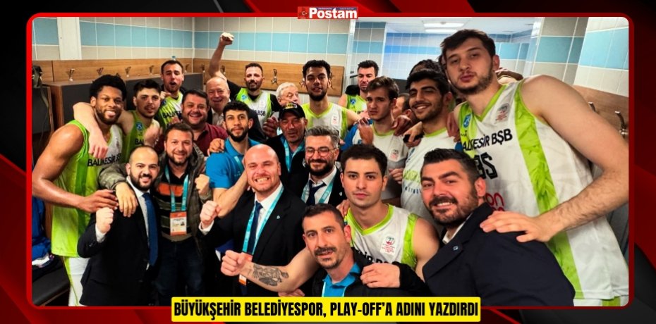 BÜYÜKŞEHİR BELEDİYESPOR, PLAY-OFF’A ADINI YAZDIRDI