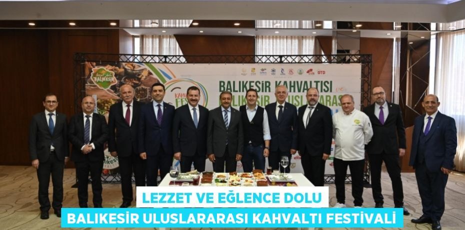 Lezzet ve eğlence dolu Balıkesir Uluslararası Kahvaltı Festivali