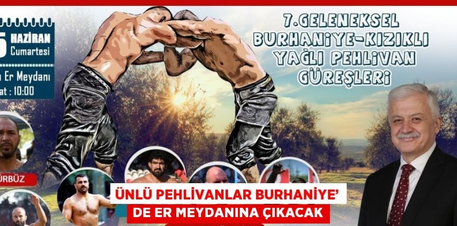ÜNLÜ PEHLİVANLAR BURHANİYE’ DE ER MEYDANINA ÇIKACAK