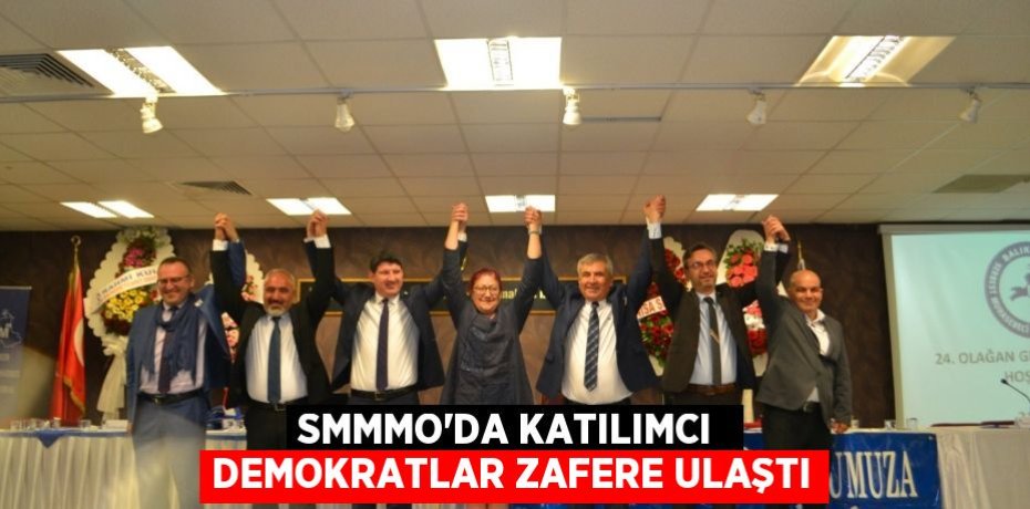 SMMMO’DA KATILIMCI  DEMOKRATLAR ZAFERE ULAŞTI