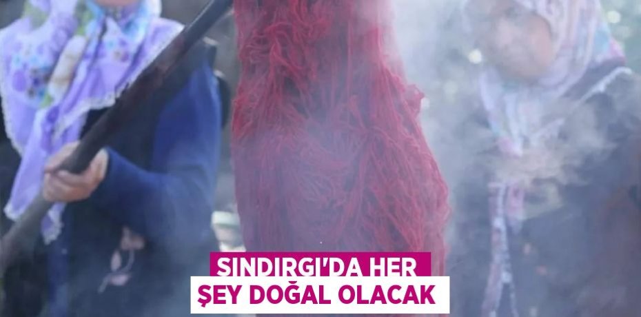 Sındırgı'da her şey doğal olacak