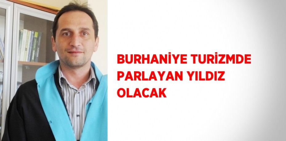 BURHANİYE TURİZMDE PARLAYAN YILDIZ OLACAK