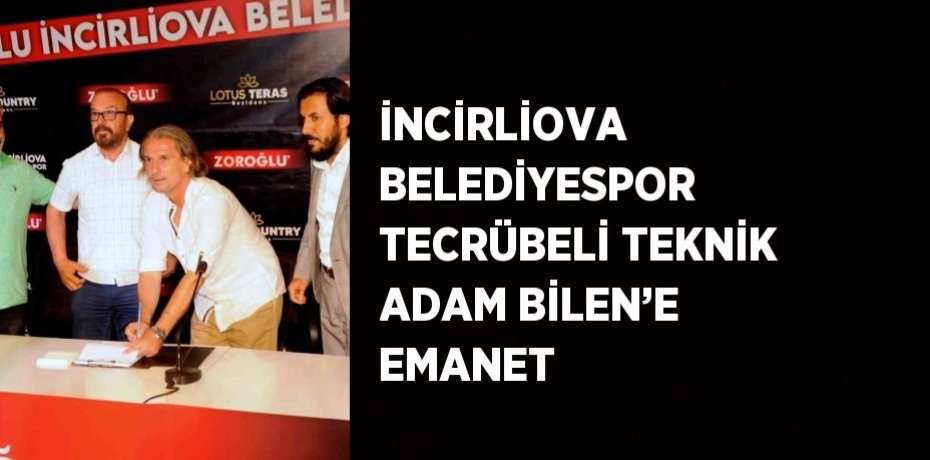 İNCİRLİOVA BELEDİYESPOR TECRÜBELİ TEKNİK ADAM BİLEN’E EMANET