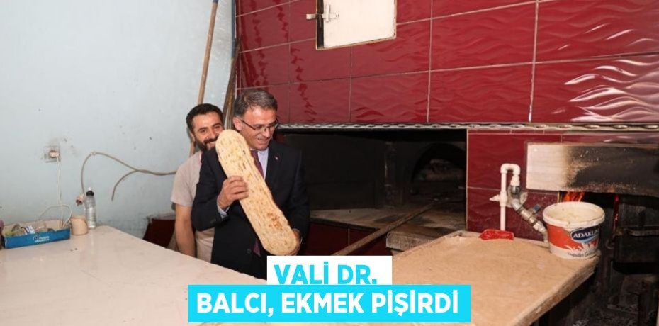 VALİ DR. BALCI, EKMEK PİŞİRDİ
