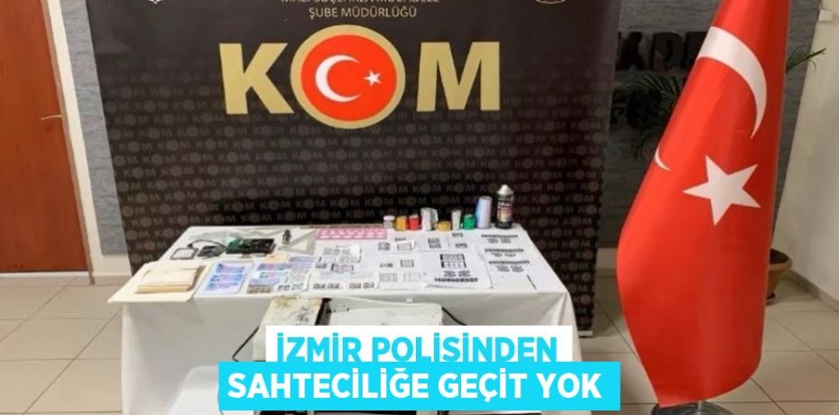 İzmir polisinden sahteciliğe geçit yok