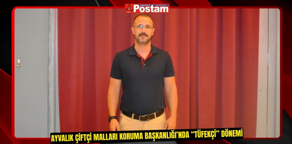 AYVALIK ÇİFTÇİ MALLARI KORUMA BAŞKANLIĞI’NDA “TÜFEKÇİ” DÖNEMİ