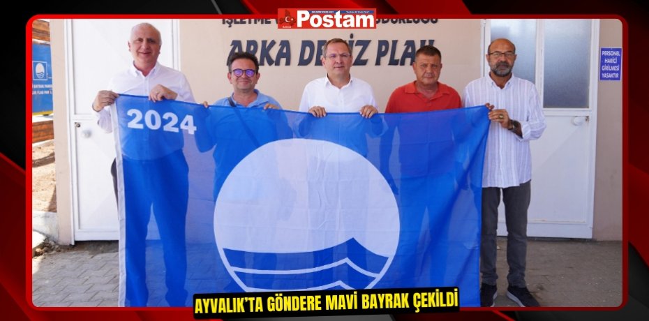 AYVALIK’TA GÖNDERE MAVİ BAYRAK ÇEKİLDİ