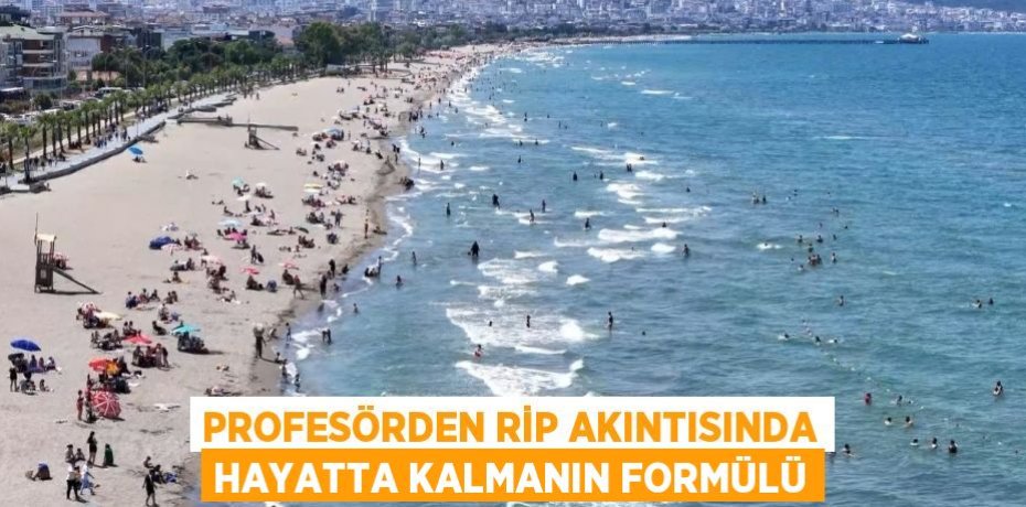PROFESÖRDEN RİP AKINTISINDA HAYATTA KALMANIN FORMÜLÜ