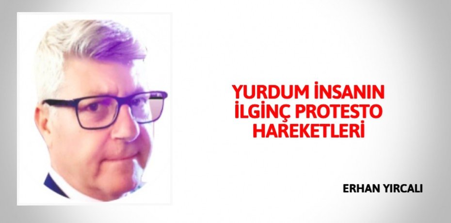 YURDUM İNSANIN İLGİNÇ PROTESTO HAREKETLERİ