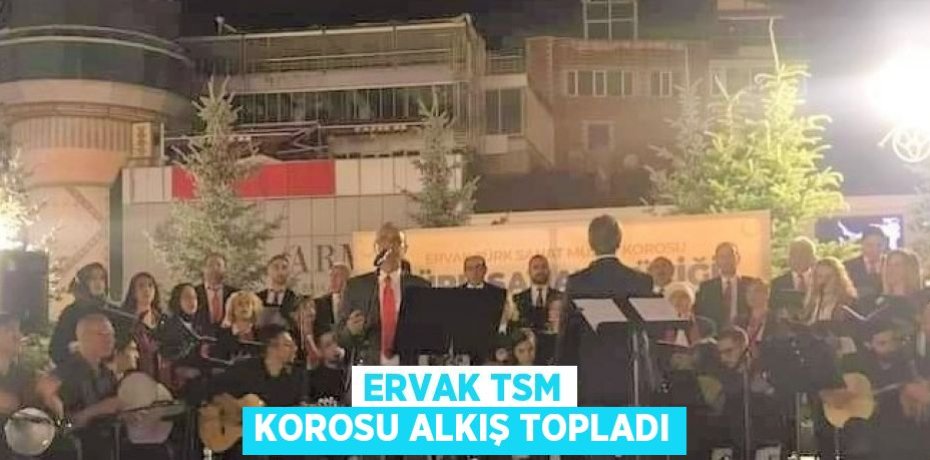ERVAK TSM KOROSU ALKIŞ TOPLADI