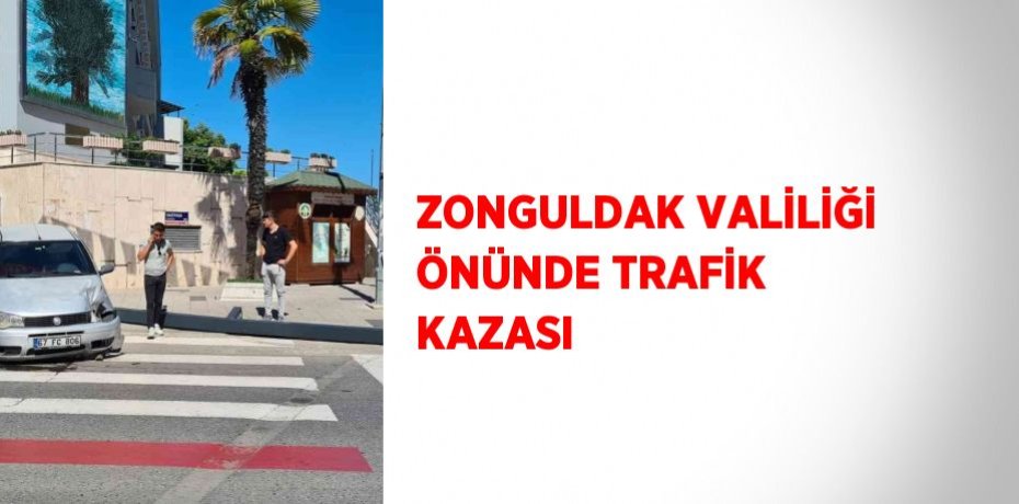 ZONGULDAK VALİLİĞİ ÖNÜNDE TRAFİK KAZASI
