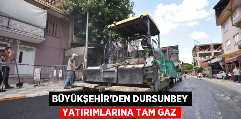 Büyükşehir’den Dursunbey yatırımlarına tam gaz