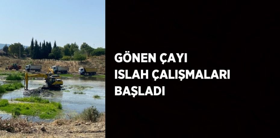 GÖNEN ÇAYI ISLAH ÇALIŞMALARI BAŞLADI