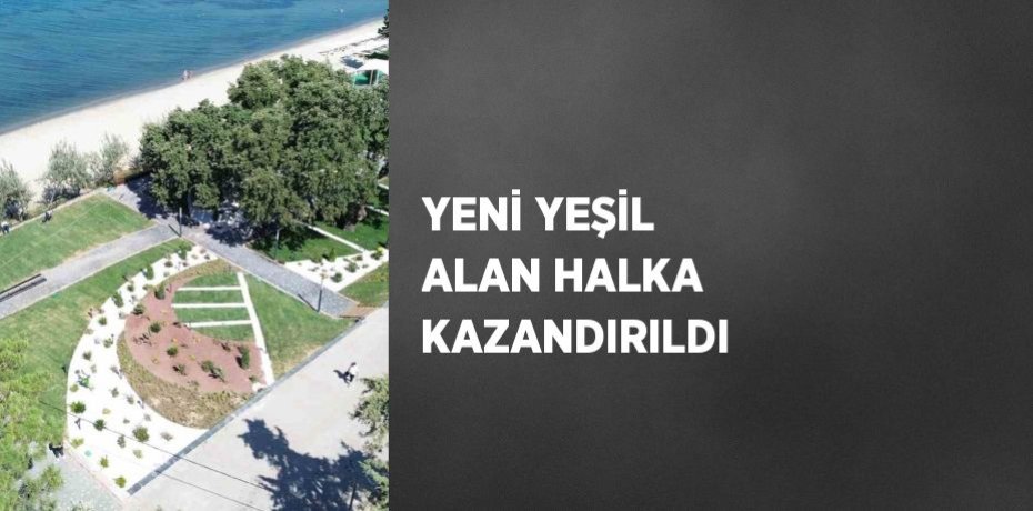 YENİ YEŞİL ALAN HALKA KAZANDIRILDI