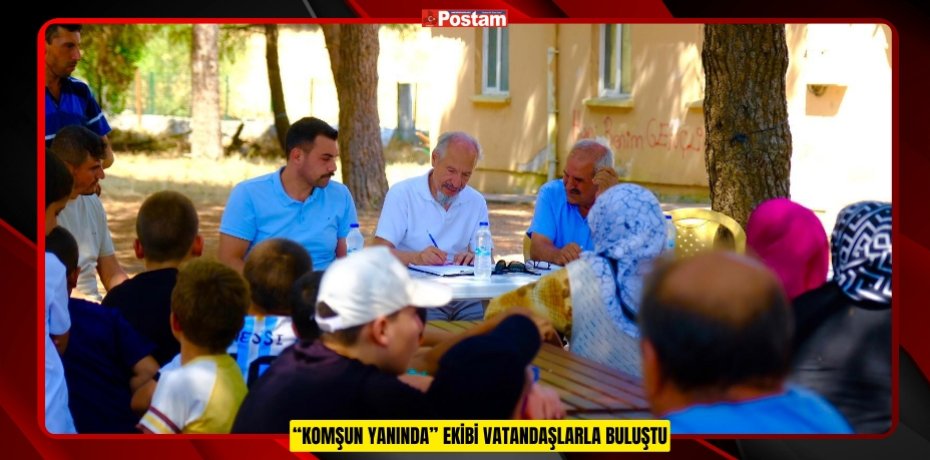 “KOMŞUN YANINDA” EKİBİ VATANDAŞLARLA BULUŞTU