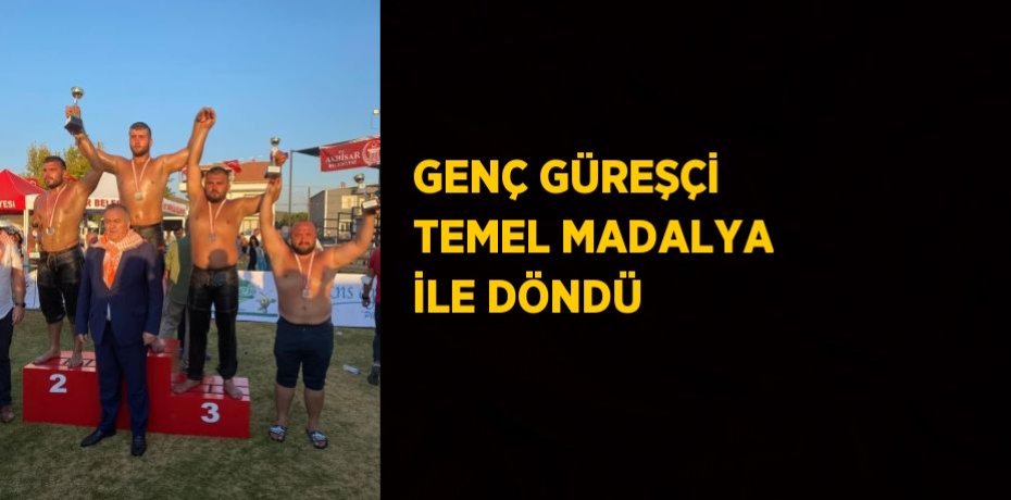 GENÇ GÜREŞÇİ TEMEL MADALYA İLE DÖNDÜ