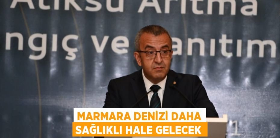MARMARA DENİZİ DAHA SAĞLIKLI HALE GELECEK