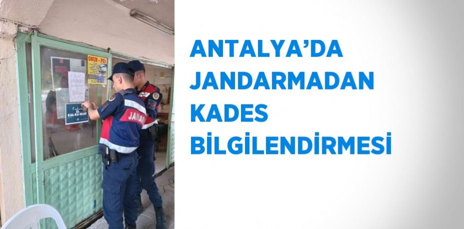 ANTALYA’DA JANDARMADAN KADES BİLGİLENDİRMESİ