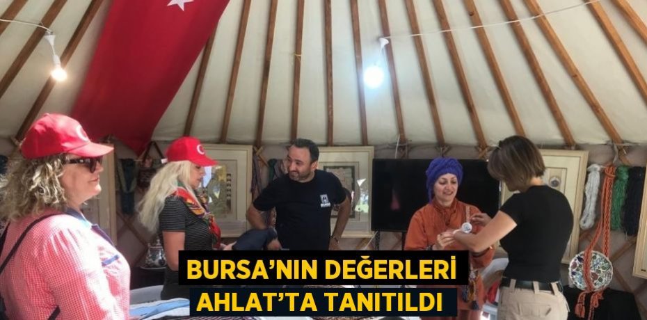 BURSA’NIN DEĞERLERİ AHLAT’TA TANITILDI