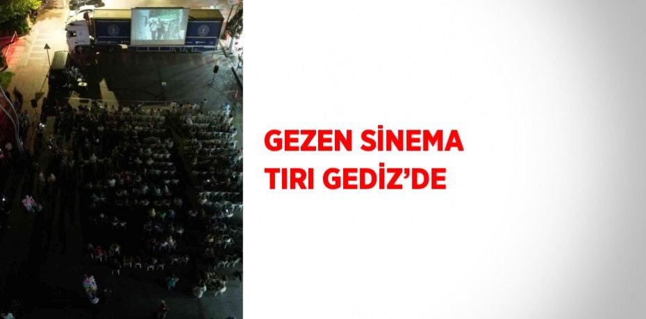 GEZEN SİNEMA TIRI GEDİZ’DE