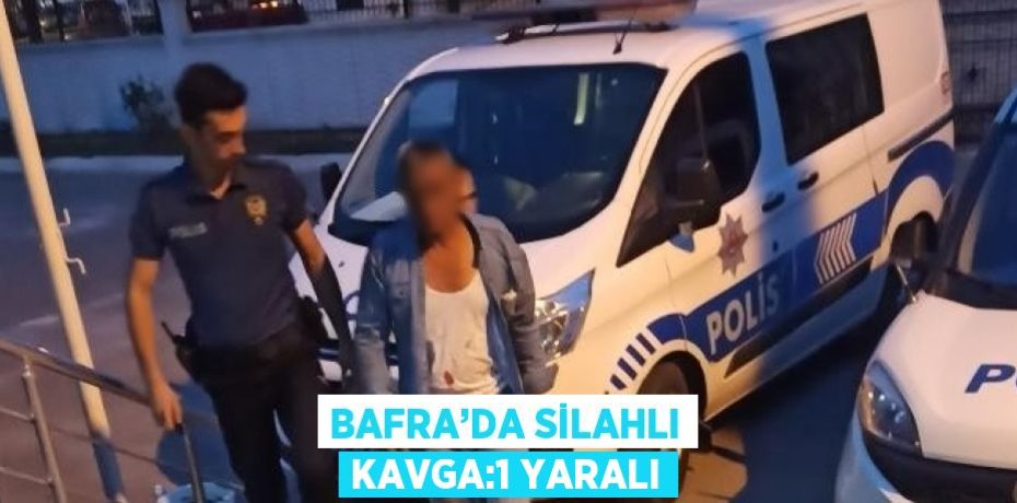 BAFRA’DA SİLAHLI KAVGA:1 YARALI