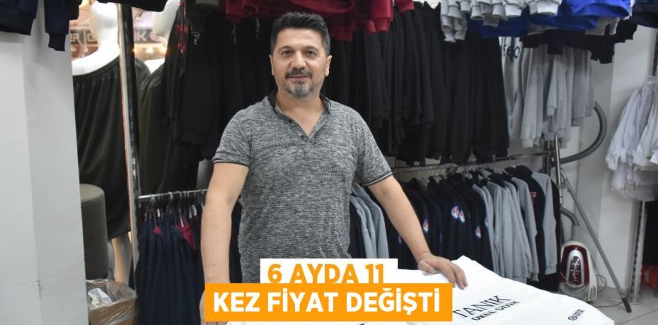 6 AYDA 11 KEZ FİYAT DEĞİŞTİ