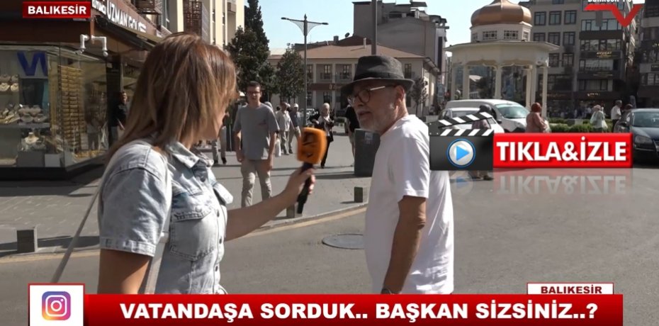 VATANDAŞA SORDUK..BAŞKAN SİZSİNİZ ?