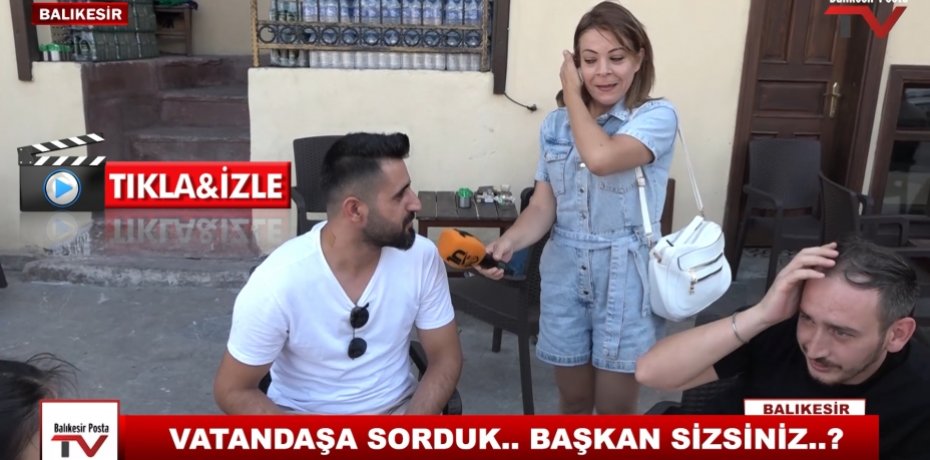 VATANDAŞA SORDUK..BAŞKAN SİZSİNİZ ?